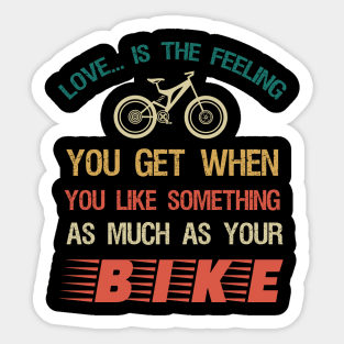 Love is the feeling you get when you like something as much as your bike Sticker